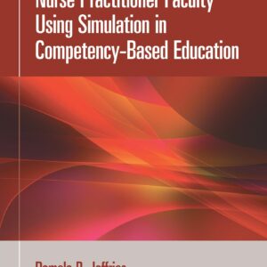 A Practical Guide for Nurse Practitioner Faculty Using Simulation in Competency-Based Education-ISBN: 9781975233884