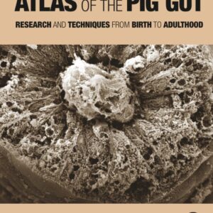 Atlas of the Pig Gut: Research and Techniques from Birth to Adulthood