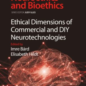 Ethical Dimensions of Commercial and DIY Neurotechnologies (Volume 3) (Developments in Neuroethics and Bioethics