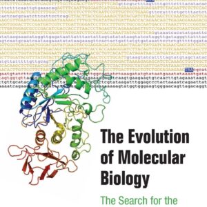 The Evolution of Molecular Biology: The Search for the Secrets of Life