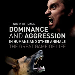 Dominance and Aggression in Humans and Other Animals: The Great Game of Life