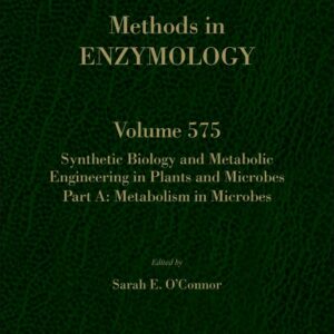 Synthetic Biology and Metabolic Engineering in Plants and Microbes Part A: Metabolism in Microbes (Volume 575) (Methods in Enzymology