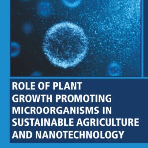 Role of Plant Growth Promoting Microorganisms in Sustainable Agriculture and Nanotechnology