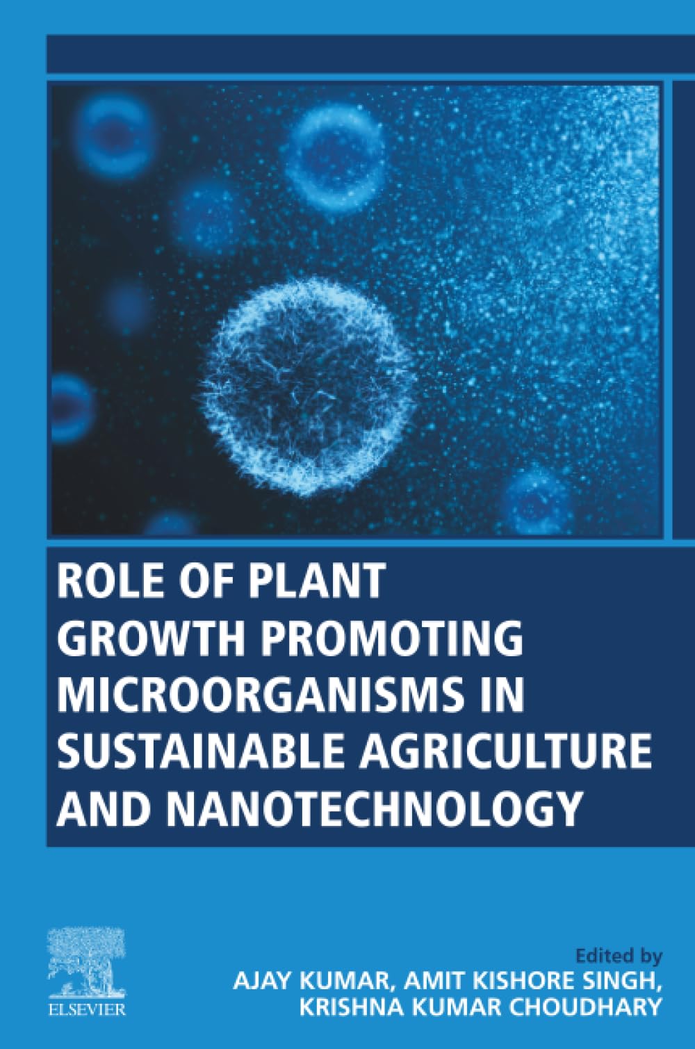 Role of Plant Growth Promoting Microorganisms in Sustainable Agriculture and Nanotechnology