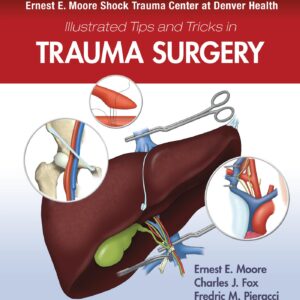 Ernest E. Moore Shock Trauma Center at Denver Health Illustrated Tips and Tricks in Trauma Surgery-ISBN: 9781975109516