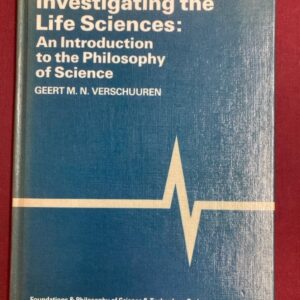 Investigating the Life Sciences: An Introduction to the Philosophy of Science (Foundations and Philosophy of Science and Technology)