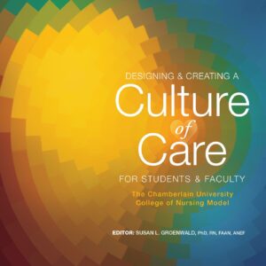 Designing & Creating a Culture of Care for Students & Faculty: The Chamberlain University College of Nursing Model (NLN)-ISBN: 9781496396211