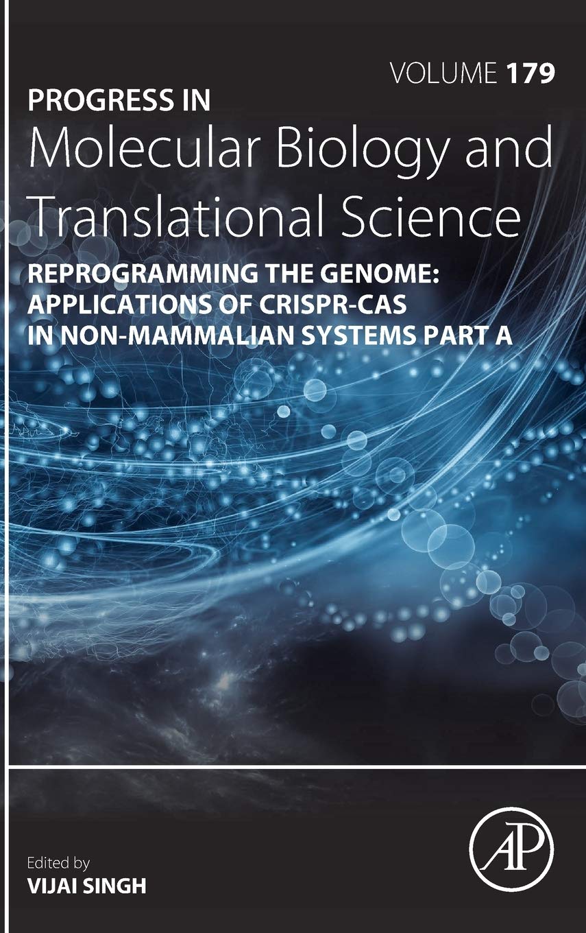 Reprogramming the Genome: Applications of CRISPR-Cas in non-mammalian systems part A (Volume 179) (Progress in Molecular Biology and Translational Science