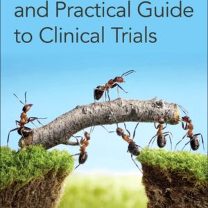 A Comprehensive and Practical Guide to Clinical Trials