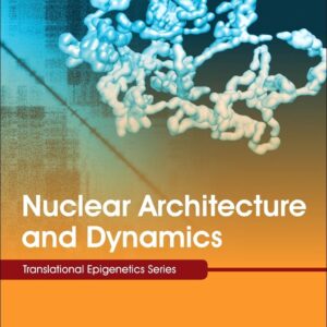 Nuclear Architecture and Dynamics (Volume 2) (Translational Epigenetics