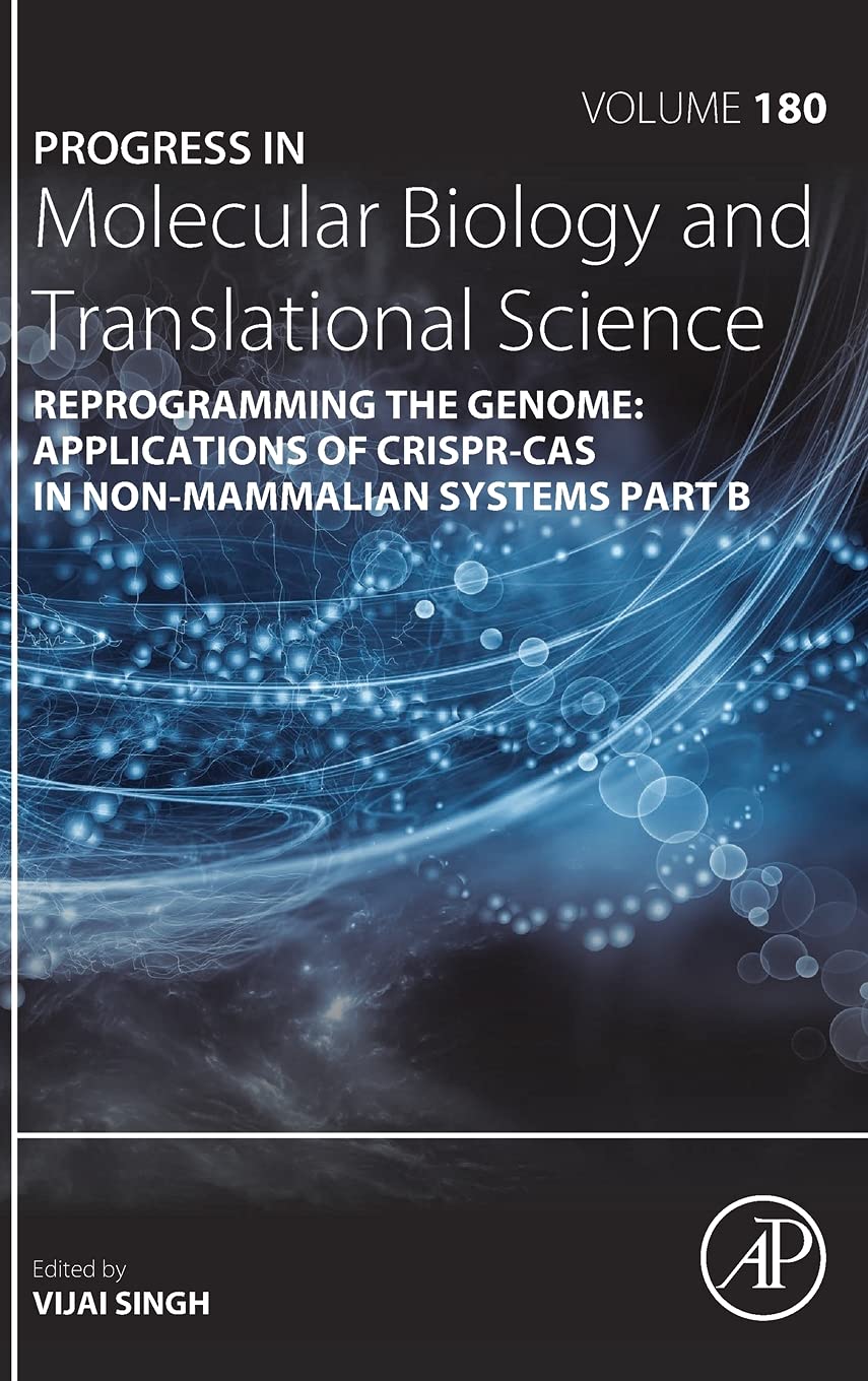 Reprogramming the Genome: Applications of CRISPR-Cas in non-mammalian systems part B (Volume 180) (Progress in Molecular Biology and Translational Science