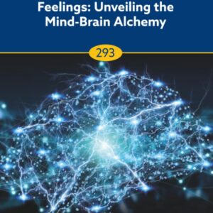 The Neuroscience of Feelings: Unveiling the Mind-Brain Alchemy (Volume 293) (Progress in Brain Research