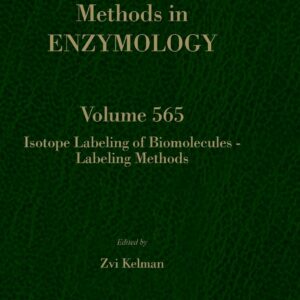 Isotope Labeling of Biomolecules â€“ Labeling Methods (Volume 565) (Methods in Enzymology