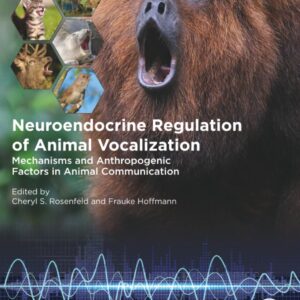 Neuroendocrine Regulation of Animal Vocalization: Mechanisms and Anthropogenic Factors in Animal Communication