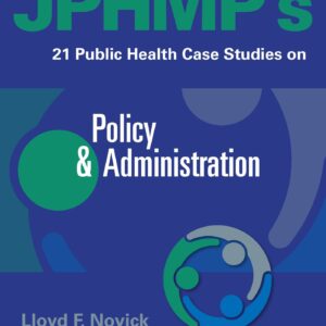 JPHMP's 21 Public Health Case Studies on Policy & Administration-ISBN: 9781496377098