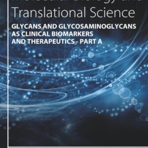 Progress in Molecular Biology and Translational Science: Glycans and Glycosaminoglycans as Clinical Biomarkers and Therapeutics - Part A (Volume 162)