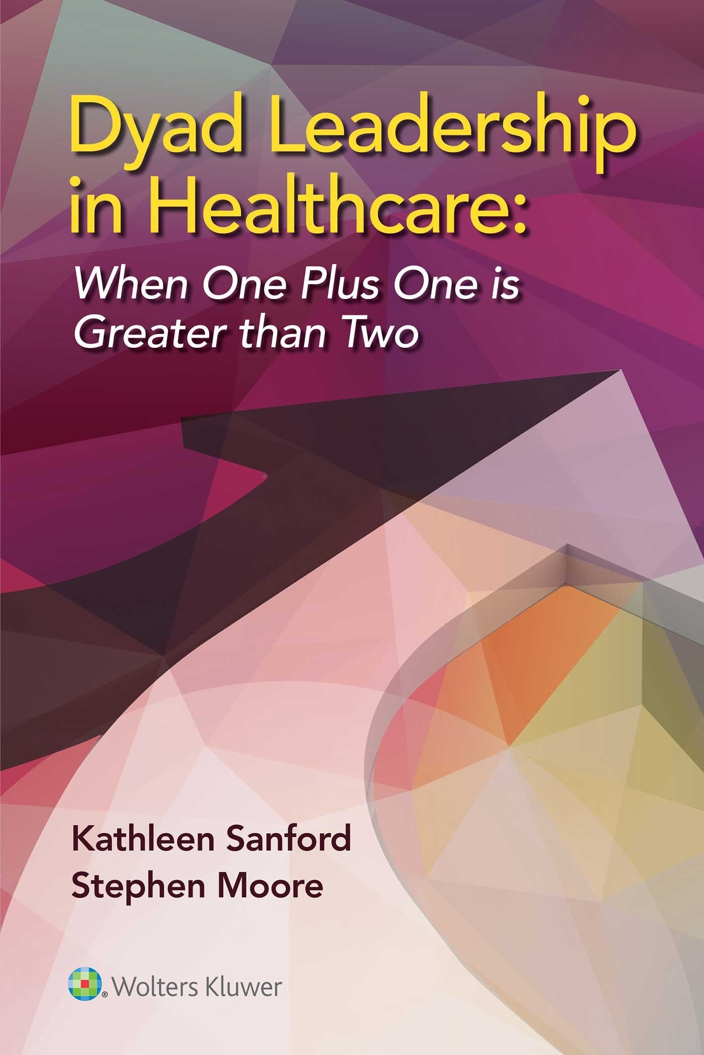 Dyad Leadership in Healthcare: When One Plus One Is Greater Than Two-ISBN: 9781451193343