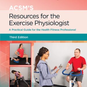 ACSM's Resources for the Exercise Physiologist: A Practical Guide for the Health Fitness Professional (Lippincott Connect-ACSM)-ISBN: 9781975153168
