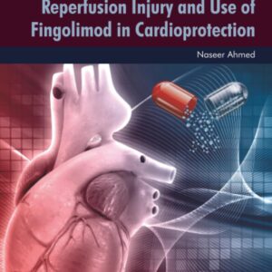 Pathophysiology of Ischemia Reperfusion Injury and Use of Fingolimod in Cardioprotection