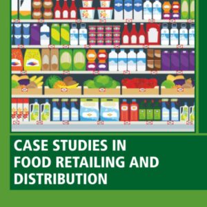 Case Studies in Food Retailing and Distribution (Woodhead Publishing Series in Consumer Science and Strategic Marketing)