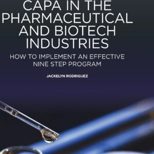 CAPA in the Pharmaceutical and Biotech Industries: How to Implement an Effective Nine Step Program (Woodhead Publishing Series in Biomedicine)