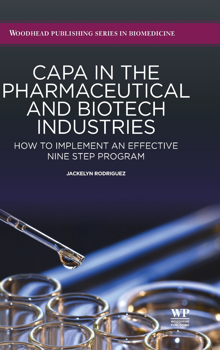 CAPA in the Pharmaceutical and Biotech Industries: How to Implement an Effective Nine Step Program (Woodhead Publishing Series in Biomedicine)