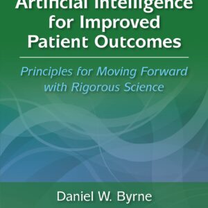 Artificial Intelligence for Improved Patient Outcomes: Principles for Moving Forward with Rigorous Science-ISBN: 9781975197933