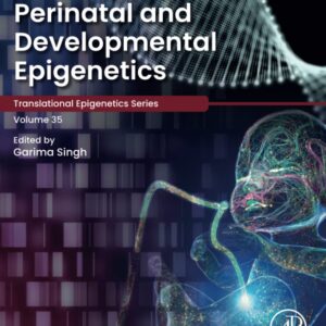 Perinatal and Developmental Epigenetics (Volume 35) (Translational Epigenetics