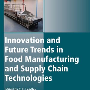 Innovation and Future Trends in Food Manufacturing and Supply Chain Technologies (Woodhead Publishing Series in Food Science