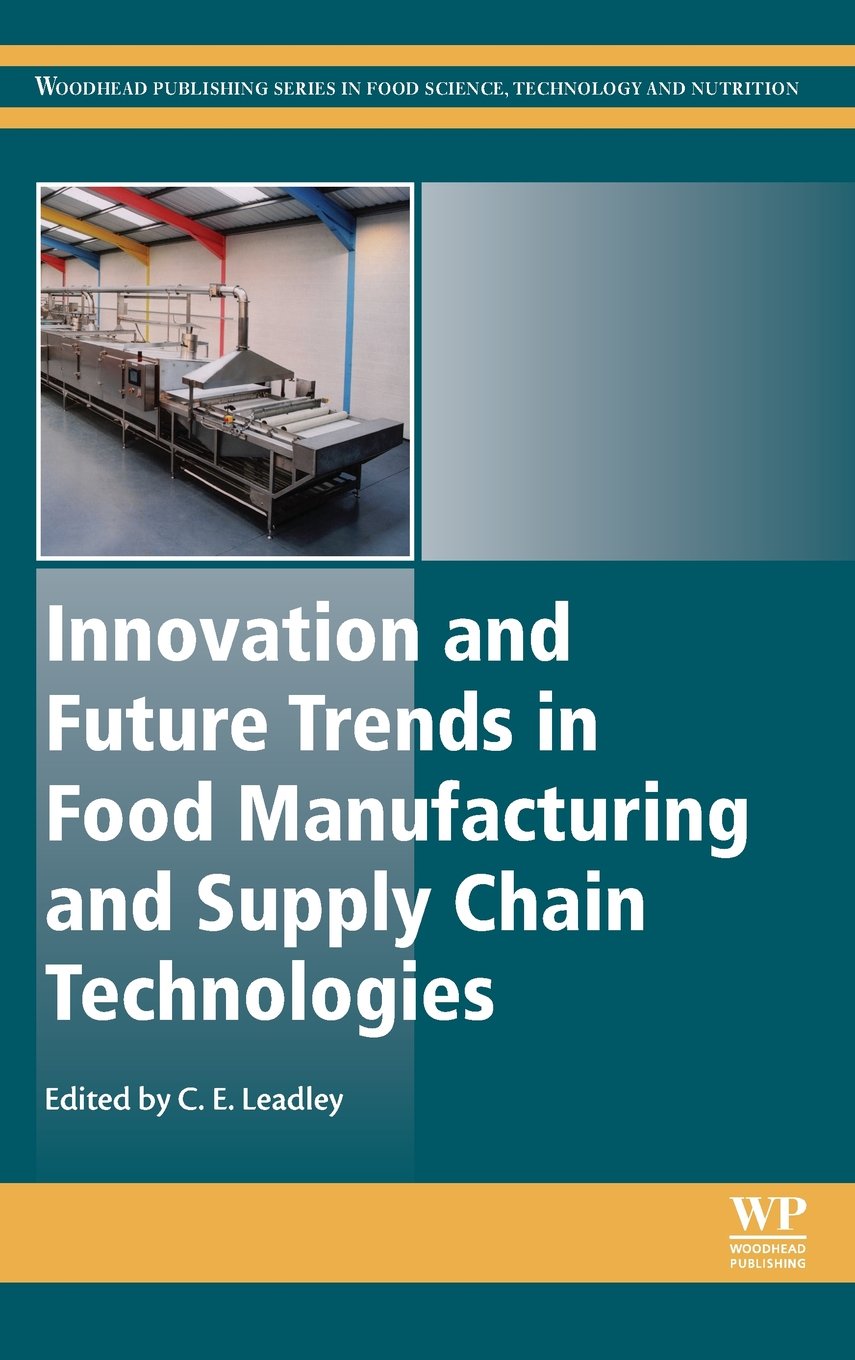 Innovation and Future Trends in Food Manufacturing and Supply Chain Technologies (Woodhead Publishing Series in Food Science