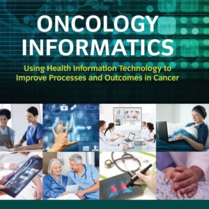 Oncology Informatics: Using Health Information Technology to Improve Processes and Outcomes in Cancer