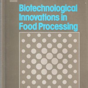 Biotechnological Innovations in Food Processing (Biotechnology by Open Learning)