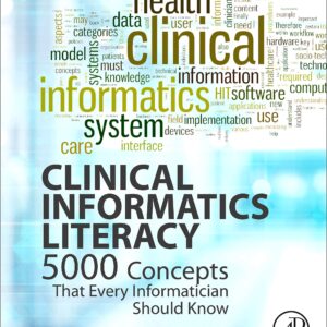 Clinical Informatics Literacy: 5000 Concepts That Every Informatician Should Know