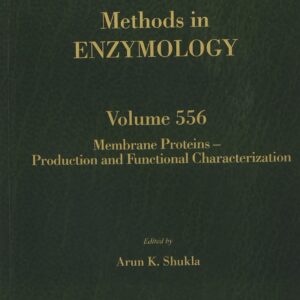 Membrane Proteins â€“ Production and Functional Characterization (Volume 556) (Methods in Enzymology