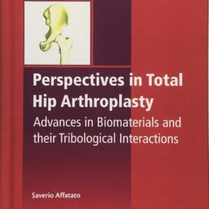 Perspectives in Total Hip Arthroplasty: Advances in Biomaterials and their Tribological Interactions (Woodhead Publishing Series in Biomaterials)