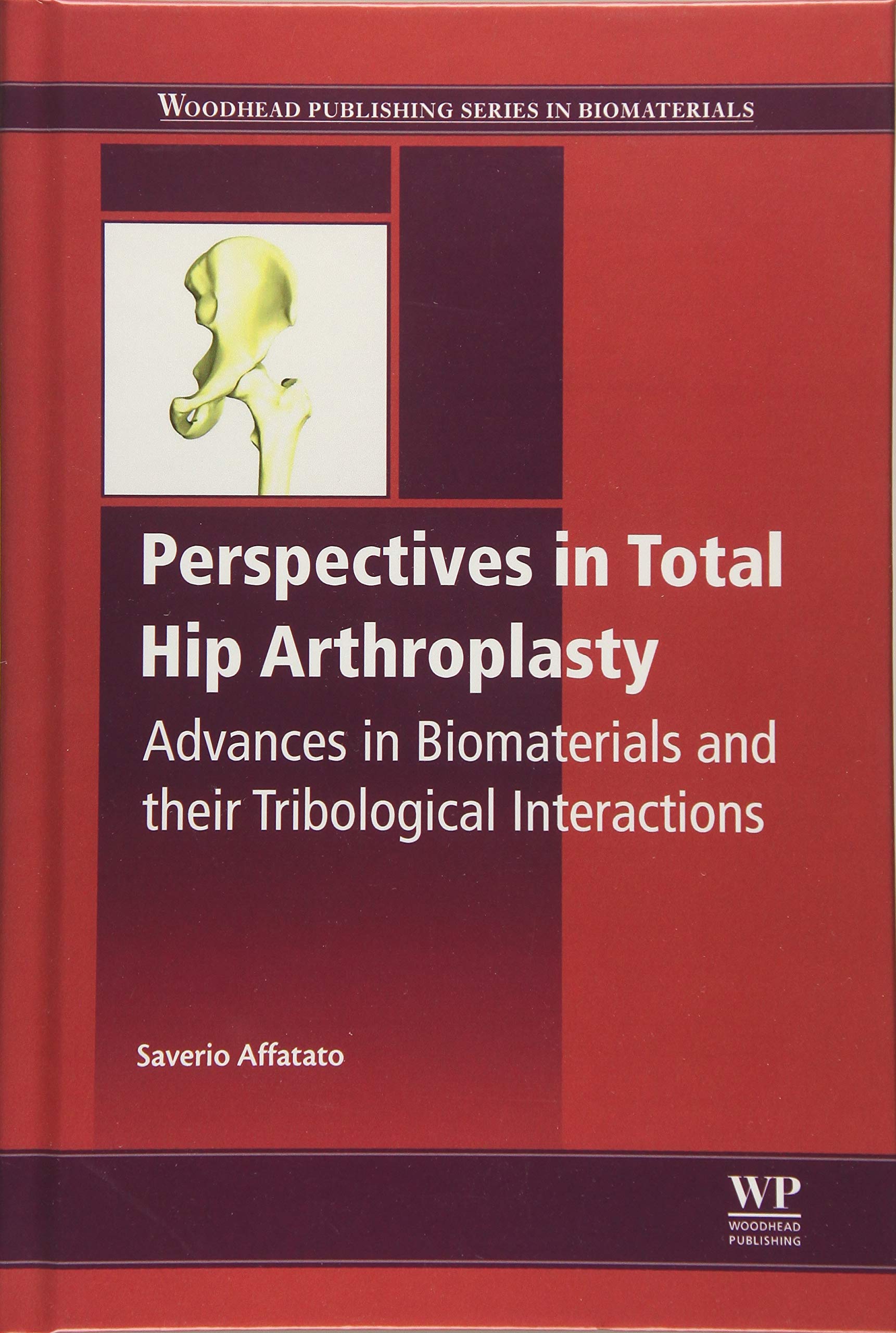 Perspectives in Total Hip Arthroplasty: Advances in Biomaterials and their Tribological Interactions (Woodhead Publishing Series in Biomaterials)