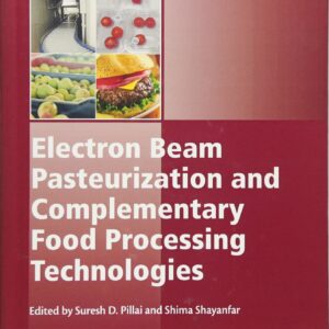 Electron Beam Pasteurization and Complementary Food Processing Technologies (Woodhead Publishing Series in Food Science