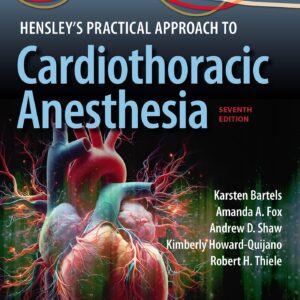 Hensley's Practical Approach to Cardiothoracic Anesthesia: Print + eBook with Multimedia-ISBN: 9781975209100