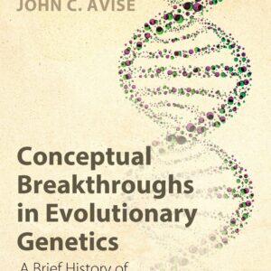 Conceptual Breakthroughs in Evolutionary Genetics: A Brief History of Shifting Paradigms