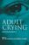 Adult Crying: A Biopsychosocial Approach (Biobehavioral Perspectives on Health and Disease Prevention) ISBN-13: 9780415645720