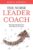 The Nurse Leader Coach: Become the Boss No One Wants to Leave ISBN-13: 9781732912700