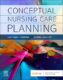 Conceptual Nursing Care Planning ISBN-13: 9780323760171