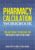 Pharmacy Calculation Workbook: 250 Questions to Prepare for the NAPLEX and PTCB Exam ISBN-13: 9781733837743