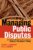 Managing Public Disputes: A Practical Guide for Professionals in Government, Business and Citizens Groups ISBN-13: 9780787957421
