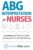 ABG Interpretation for Nurses: Everything You Need To Know To Interpret Arterial Blood Gases (Resources for RNs & RRTs) 9781952914003