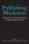 Publishing Blackness: Textual Constructions of Race Since 1850 (Editorial Theory And Literary Criticism) Hardcover – Illustrated, February 8, 2013 9780472118632