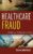 Healthcare Fraud: Auditing and Detection Guide 2nd Edition 9781118179802