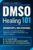 DMSO Healing 101: Unlock Natural Healing with Dimethyl Sulfoxide for Pain Relief, Inflammation, and Chronic Conditionsâ€”with Safe Recipes, Dilution & Application Charts + 3 FREE Bonuses / ISBN: 9798264379673