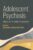 Adolescent Psychosis: Clinical and Scientific Perspectives