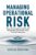 Managing Operational Risk: Practical Strategies to Identify and Mitigate Operational Risk within Financial Institutions 1st ed. 2014 Edition 9781137442154